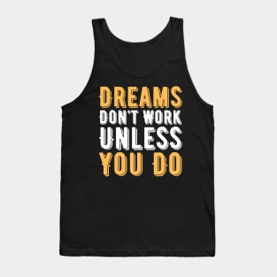 Dreams Don't Work Unless You Do Tank Top